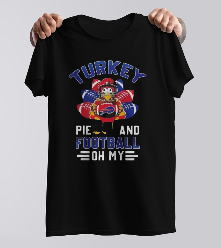 Turkey Pie And Football Oh My Buffalo Bills Happy Thanksgiving T-Shirt