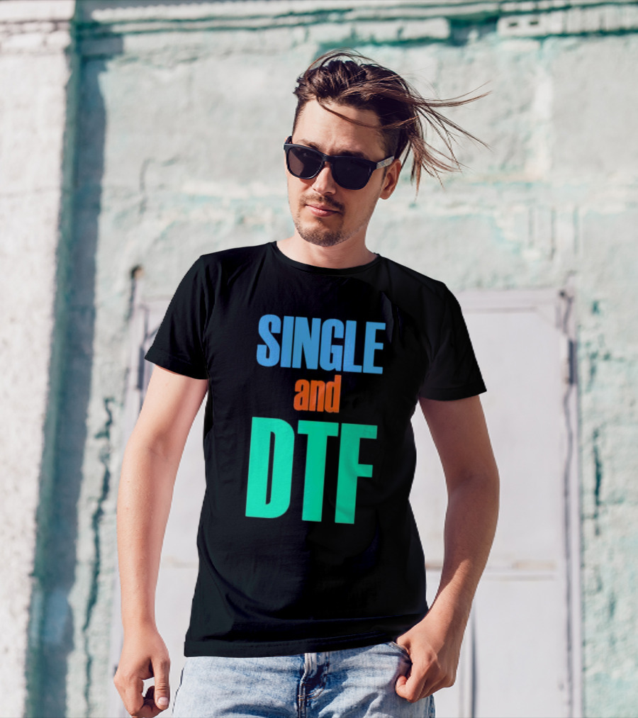 SINGLE And DTF T-Shirt
