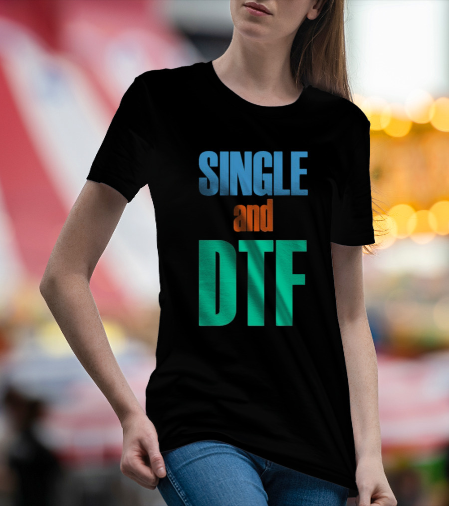 SINGLE And DTF T-Shirt