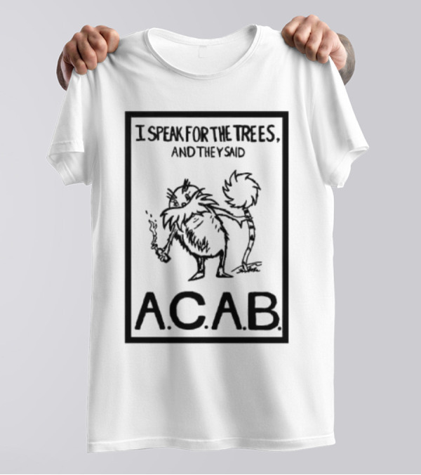 I Speak For The Trees And They Said ACAB Character Holding Smoke T-Shirt