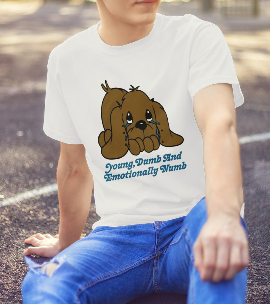 Young Dumb And Emotionally Numb Sad Cartoon Puppy Crying T-Shirt
