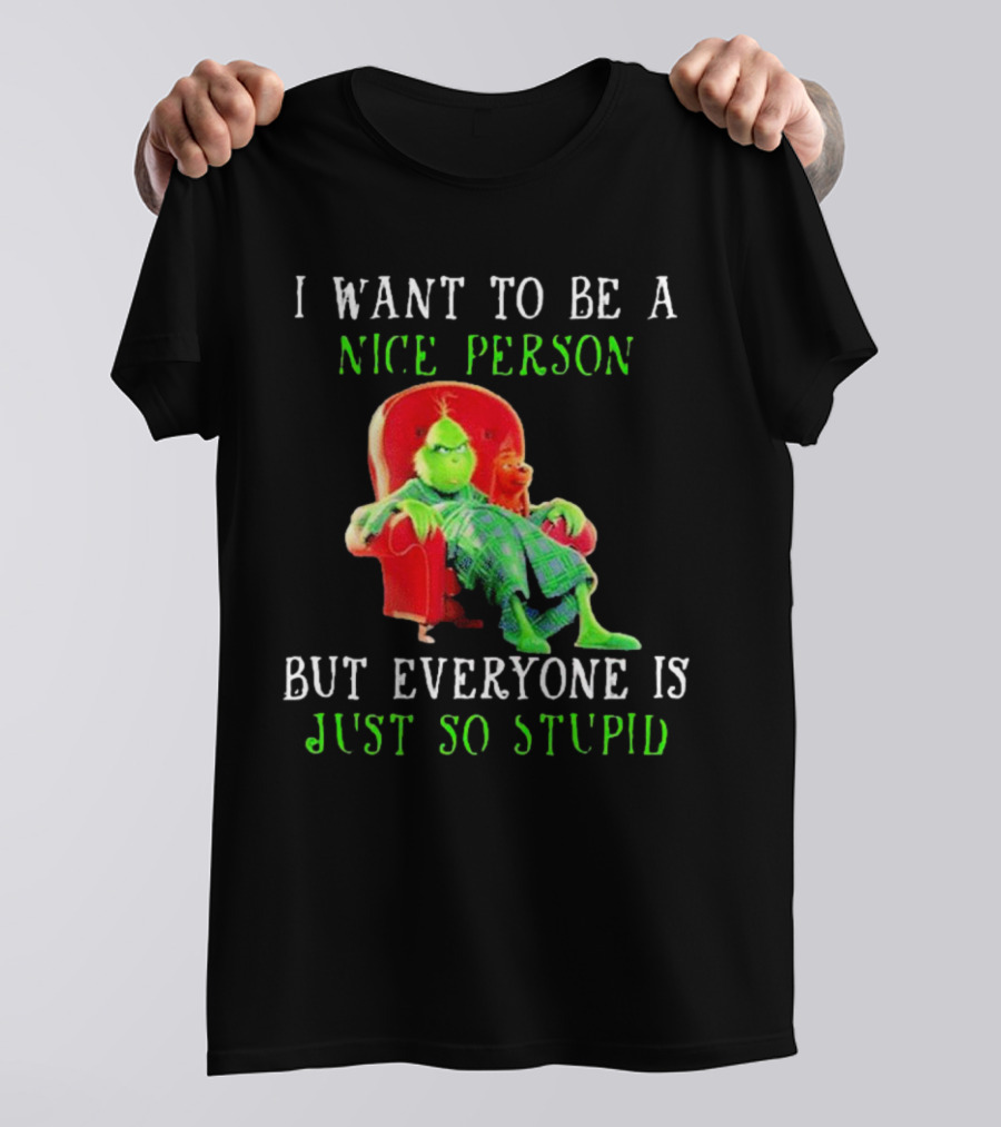 I Want To Be A Nice Person But Everyone Is Just So Stupid Grinch Christmas Sitting Chair T-Shirt