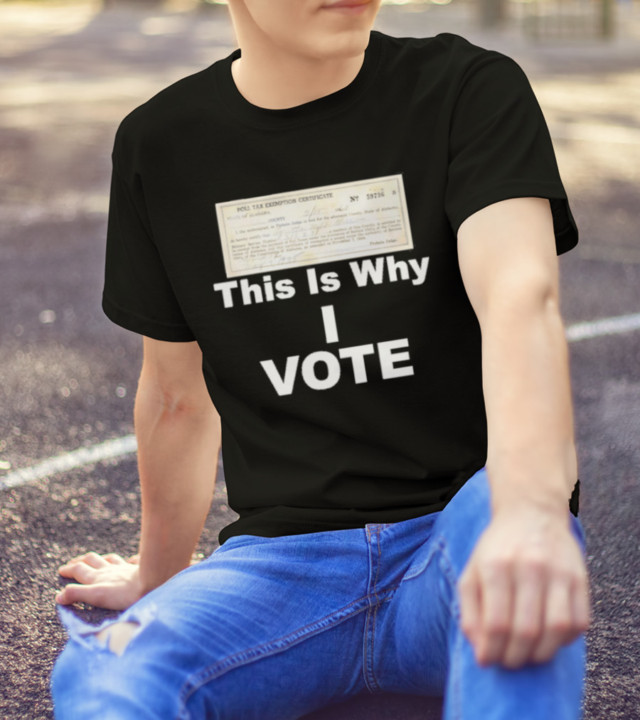 Poll Tax Exemption Certificate State Of Alabama This Is Why I Vote T-Shirt