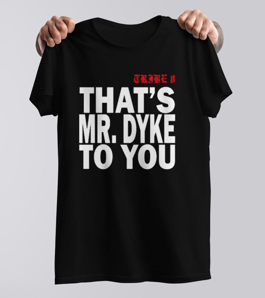 TRIBE 8 That’s Mr. Dyke To You T-Shirt