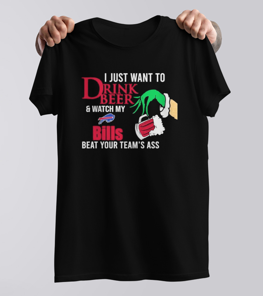 I Just Want To Drink Beer And Watch My Bills Beat Your Team's Ass Grinch Buffalo Football T-Shirt