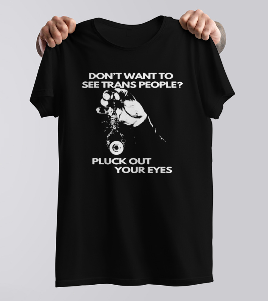 Don't Want To See Trans People Pluck Out Your Eyes Silas Denver T-Shirt