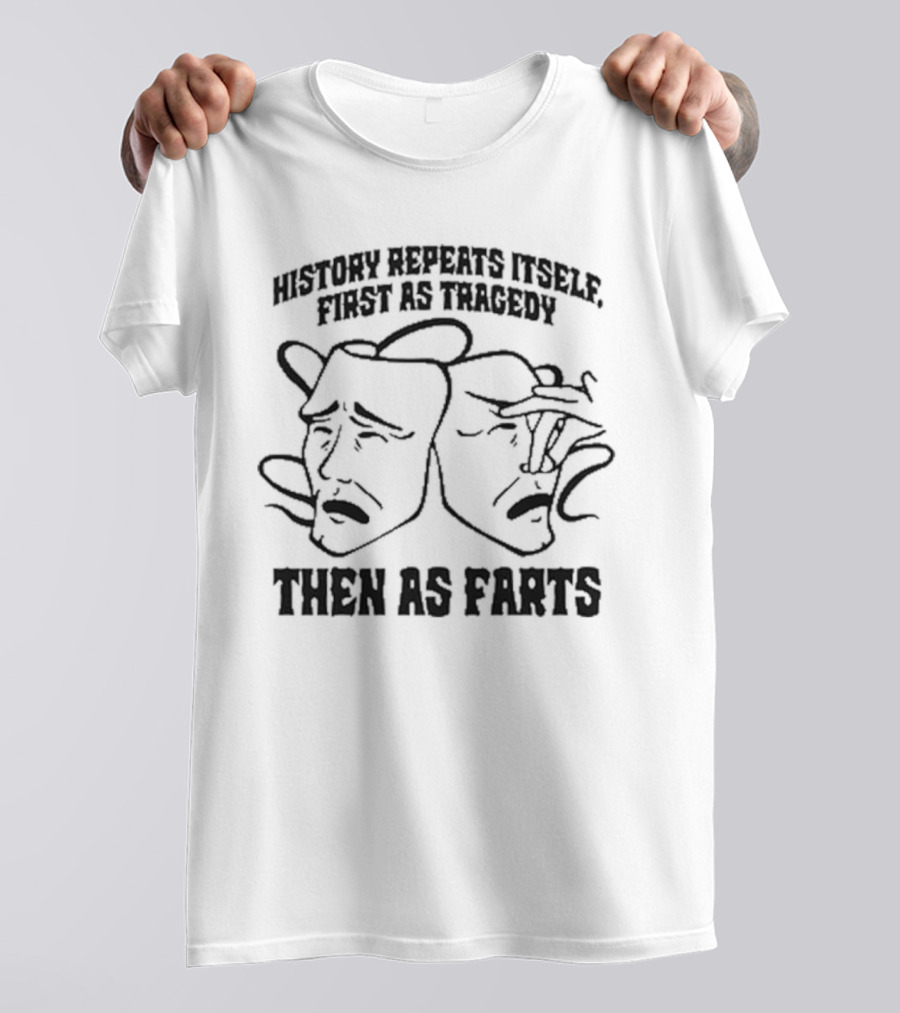History Repeats Itself First As Tragedy Then As Farts Comedy Masks T-Shirt