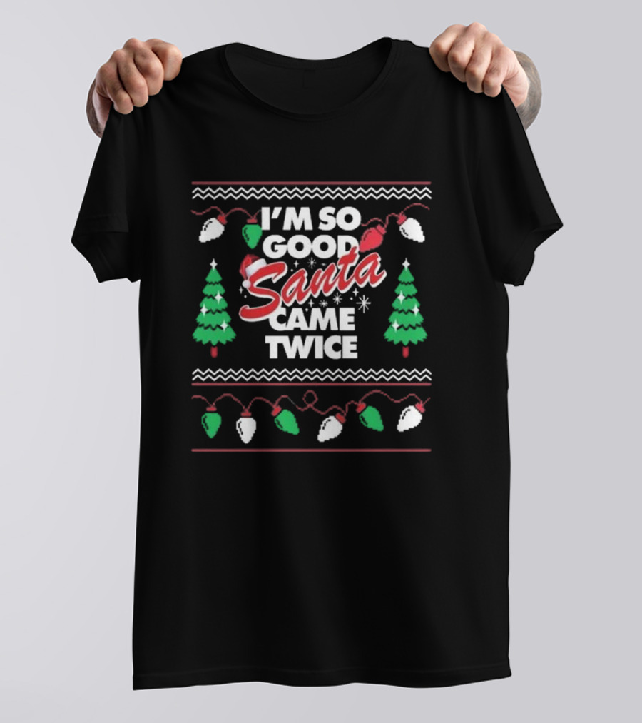 Danny Duncan I'm So Good Santa Came Twice Christmas T-Shirt