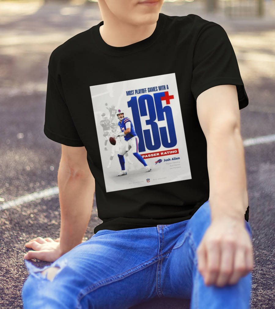 Buffalo Bills Josh Allen Most Playoff Games With A 135+ Passer Rating NFL Record Peyton Manning Kurt Warner Joe Montana T-Shirt