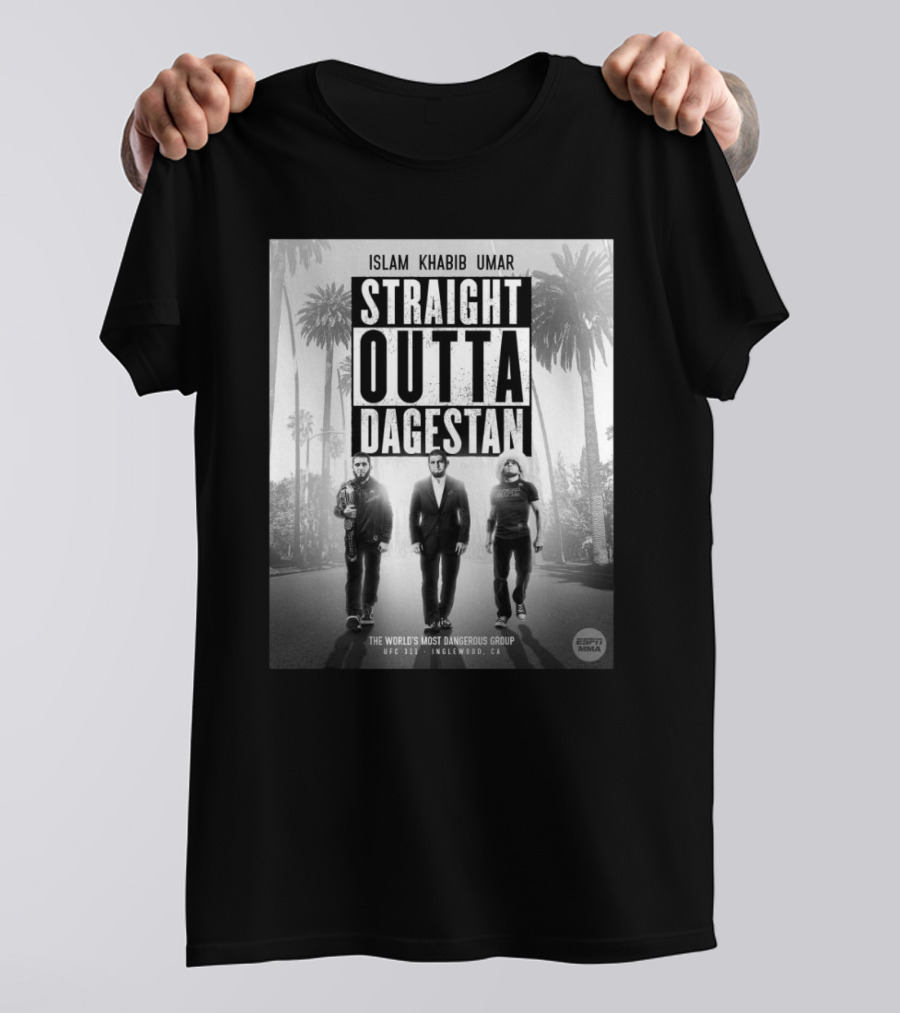 Islam Khabib Umar Straight Outta Dagestan The World’s Most Dangerous Group UFC 311 Inglewood, CA Respect MMA T-Shirt