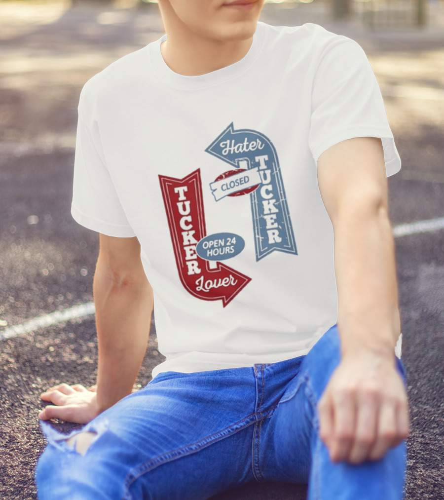 Tucker Lover Open 24 Hours Tucker Hater Closed T-Shirt