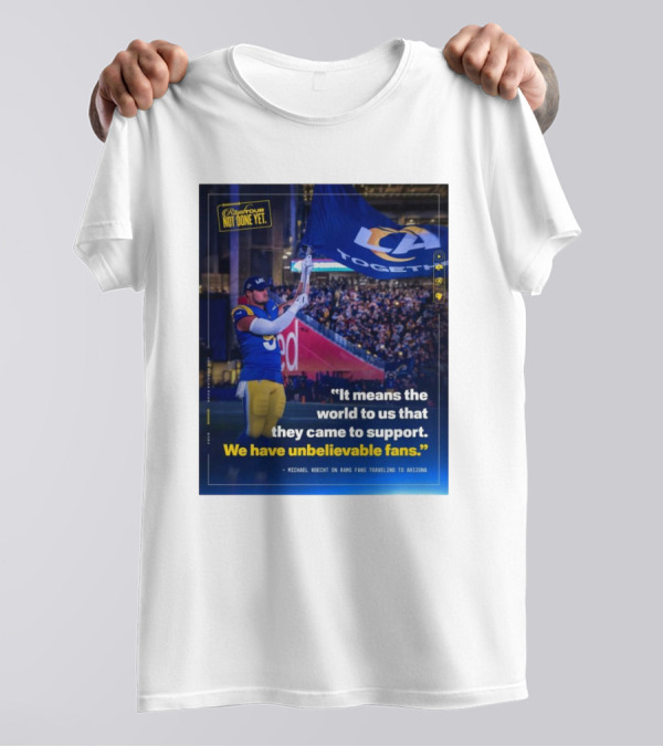 Los Angeles Rams Unbelievable Fans Michael Hoecht Quote On Support And Togetherness T-Shirt