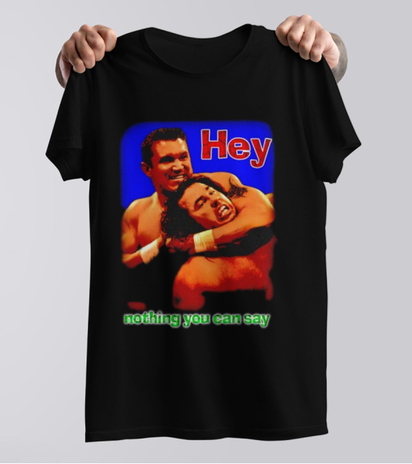 Hey Nothing You Can Say Wrestling Hold Scene T-Shirt