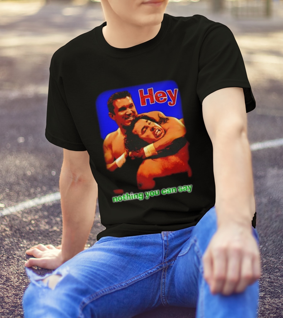 Hey Nothing You Can Say Wrestling Hold Scene T-Shirt