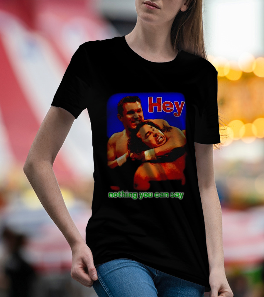 Hey Nothing You Can Say Wrestling Hold Scene T-Shirt