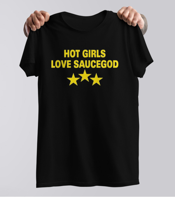 Hot Girls Love Saucegod Three Stars T-Shirt