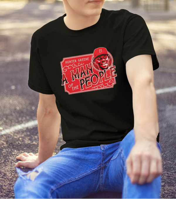 Hunter Greene A Man Of The People Cincinnati Reds 21 T-Shirt