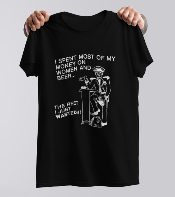 I Spent Most Of My Money On Women And Beer The Rest I Just Wasted Image T-Shirt