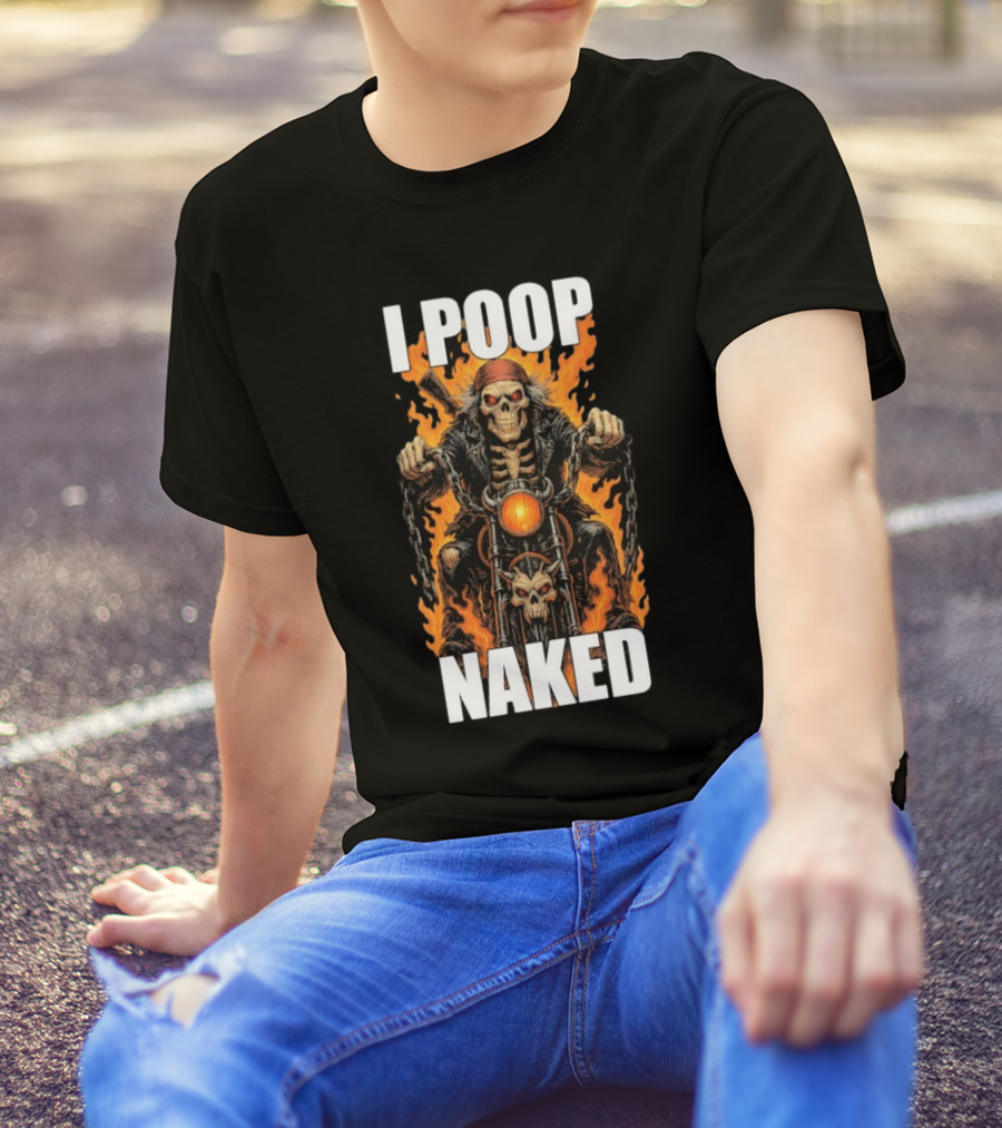 I Poop Naked Skeleton Riding Flaming Motorcycle T-Shirt