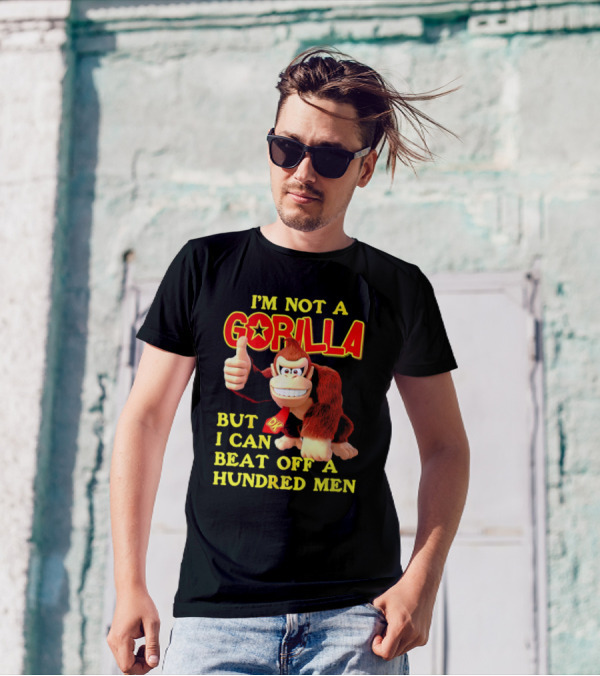 Donkey Kong I'm Not A Gorilla But I Can Beat Off A Hundred Men T-Shirt