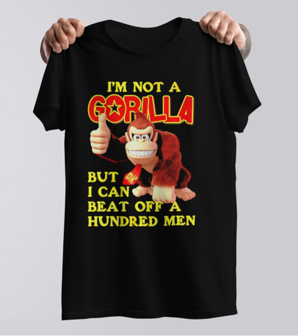 Donkey Kong I'm Not A Gorilla But I Can Beat Off A Hundred Men T-Shirt