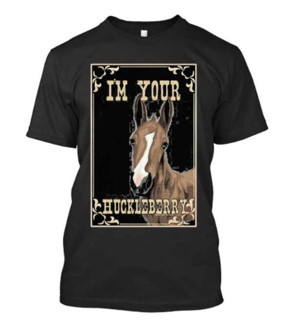 I'M YOUR HUCKLEBERRY Horse Vintage Style Western Humor T-Shirt