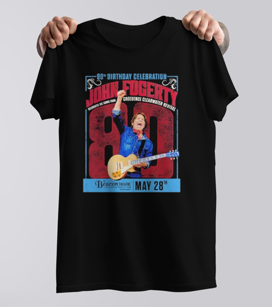 80th Birthday Celebration John Fogerty From Creedence Clearwater Revival Beacon Theatre May 28 T-Shirt