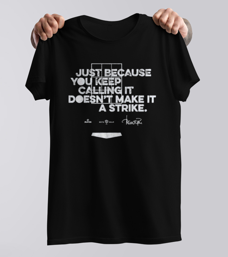 Just Because You Keep Calling It Doesn’t Make It A Strike Home Plate Umpire Humor T-Shirt