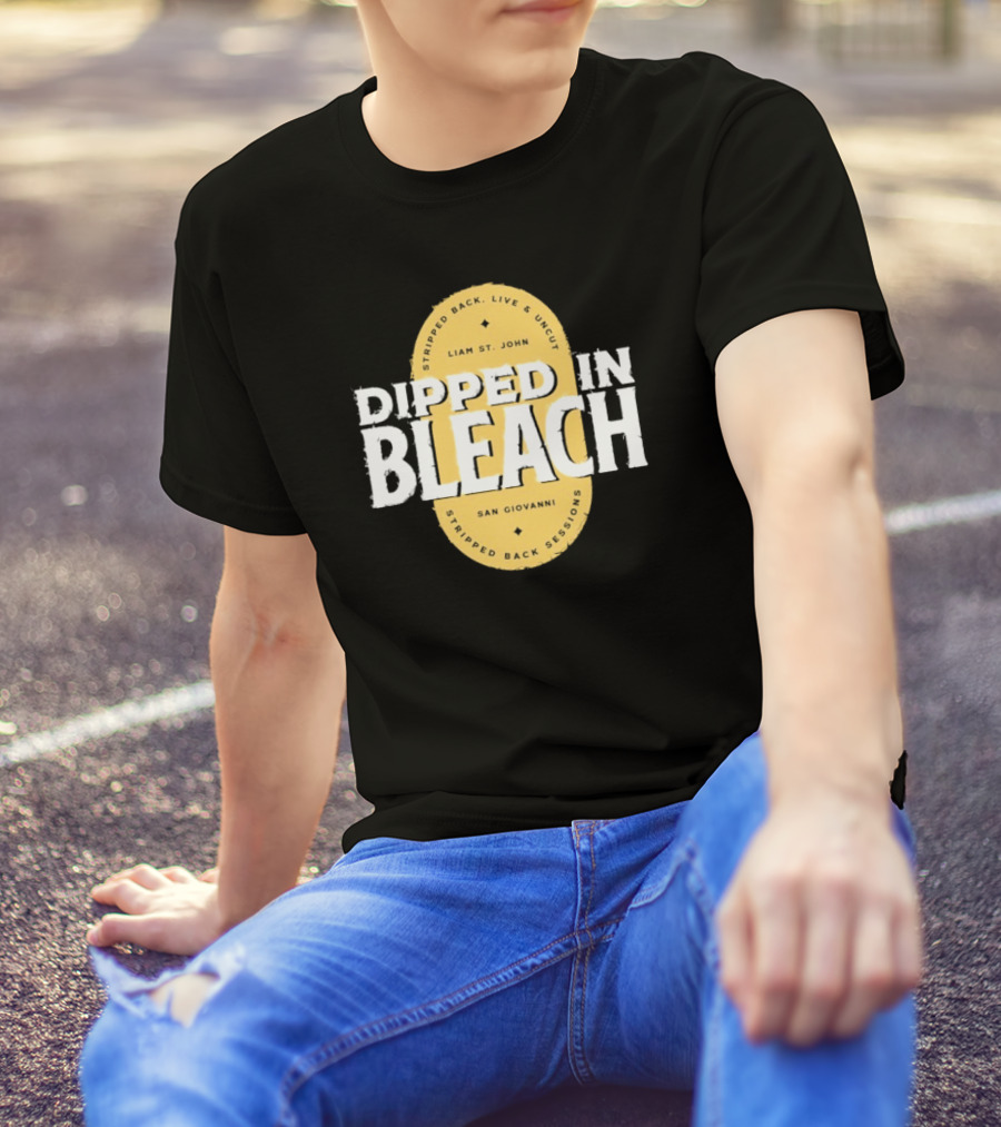 Liam St John Dipped In Bleach Live And Uncut Stripped Back Sessions San Giovanni T-Shirt