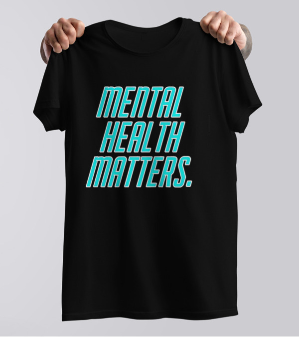 MIND WELLNESS IMPORTANCE AWARENESS STATEMENT T-Shirt