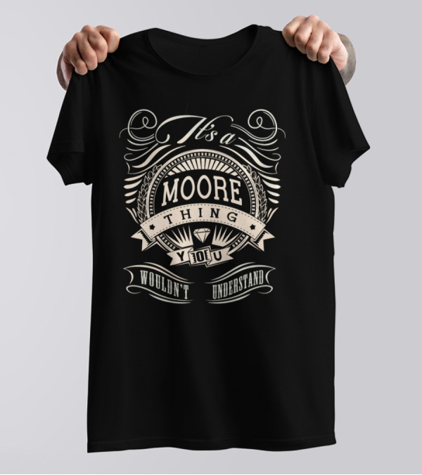 It's A Moore Thing You Wouldn't Understand T-Shirt