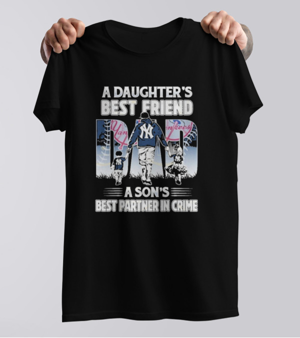 A Daughter's Best Friend Dad A Son's Best Partner In Crime Yankees T-Shirt