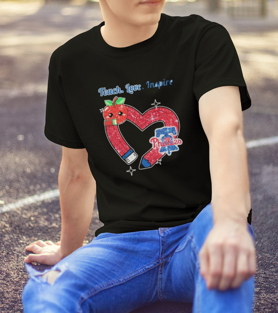 Philadelphia Phillies Teach Love Inspire Heart Pencil Apple T-Shirt