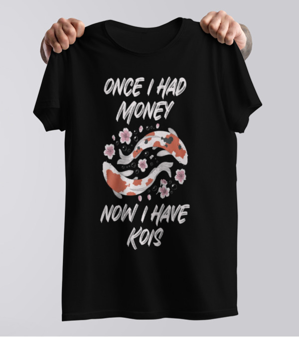 Once I Had Money Now I Have Koi Fish Blossoms T-Shirt
