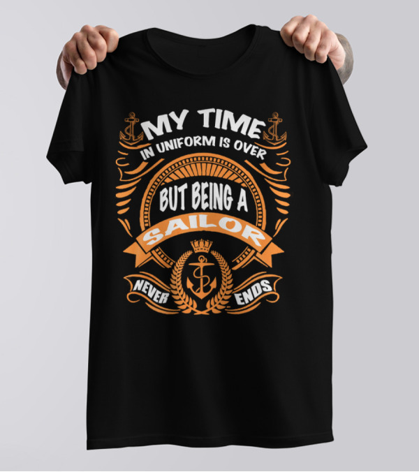 RNZ My Time In Uniform Is Over But Being A Sailor Never Ends T-Shirt