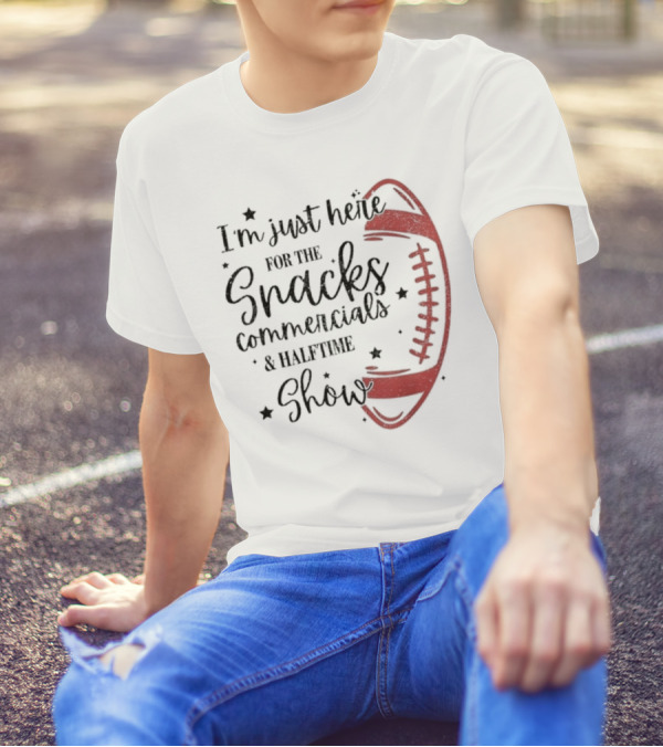 I'm Just Here For The Snacks Commercials & Halftime Show Football T-Shirt