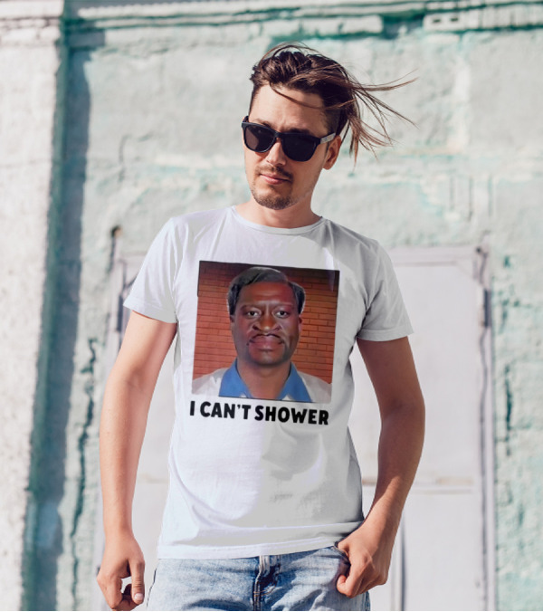 I Can’t Shower George Floyd T-Shirt