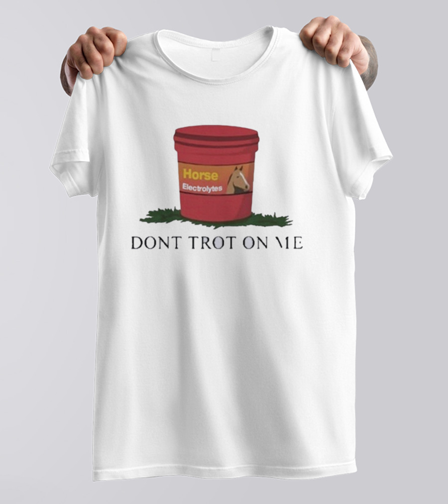 Horse Electrolytes Bucket Don't Trot On Me T-Shirt
