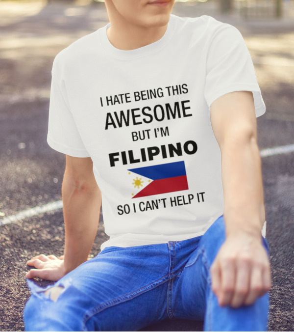 I Hate Being Awesome Filipino Flag T-Shirt