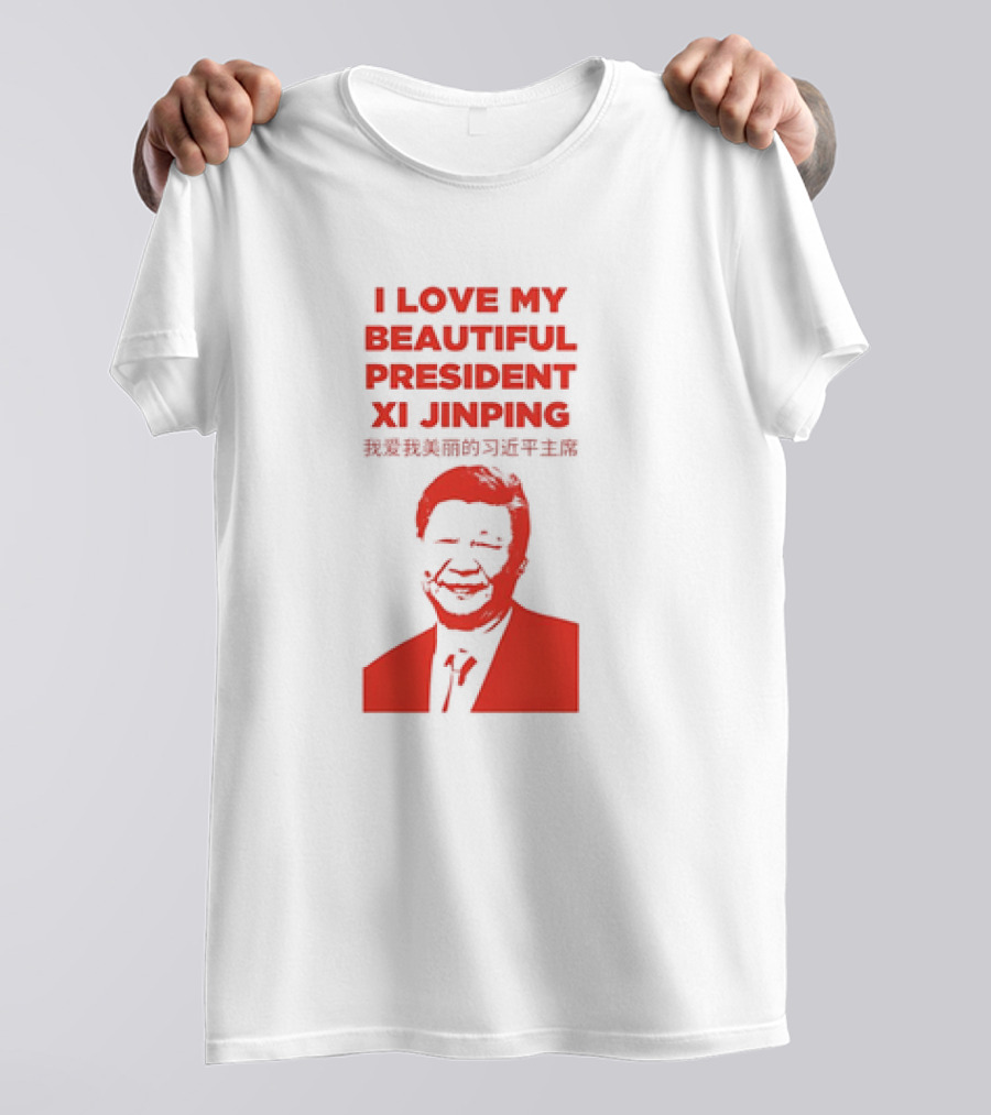 I Love My Beautiful President Xi Jinping T-Shirt