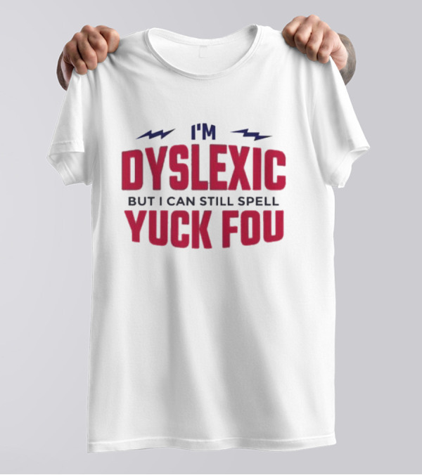 I'm Dyslexic But I Can Still Spell Yuck Fou Lightning T-Shirt
