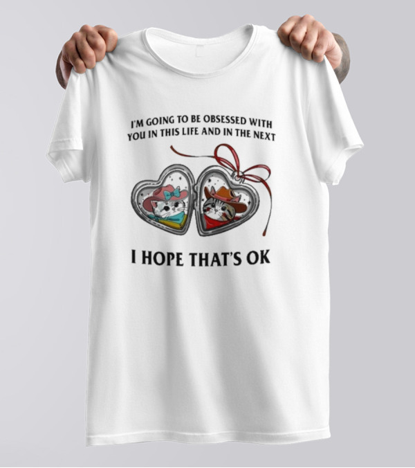 I’m Going To Be Obsessed With You In This Life And In The Next I Hope That’s Ok Mickey And Minnie Silhouettes T-Shirt