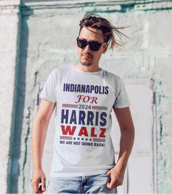 Indianapolis For 2024 Harris Walz We Are Not Going Back T-Shirt