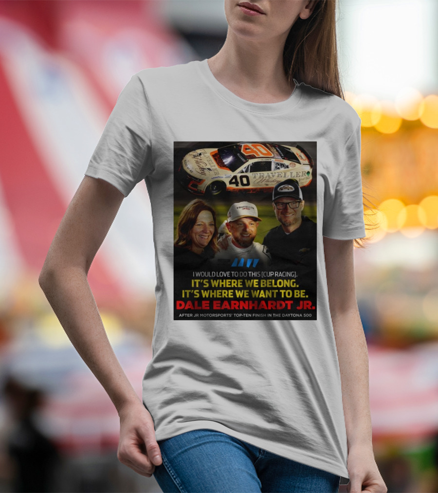 Traveller 40 Cup Racing Dale Earnhardt Jr It's Where We Belong T-Shirt