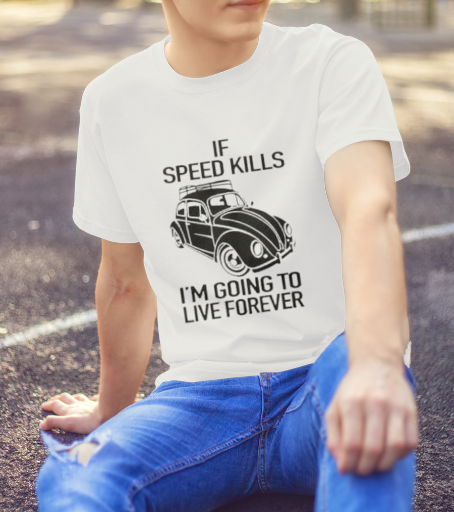 If Speed Kills I’m Going To Live Forever Vintage Car T-Shirt