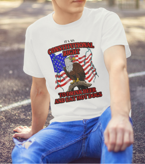 Constitutional Right Bald Eagle American Flag Drink Beer Eat Hot Dogs T-Shirt