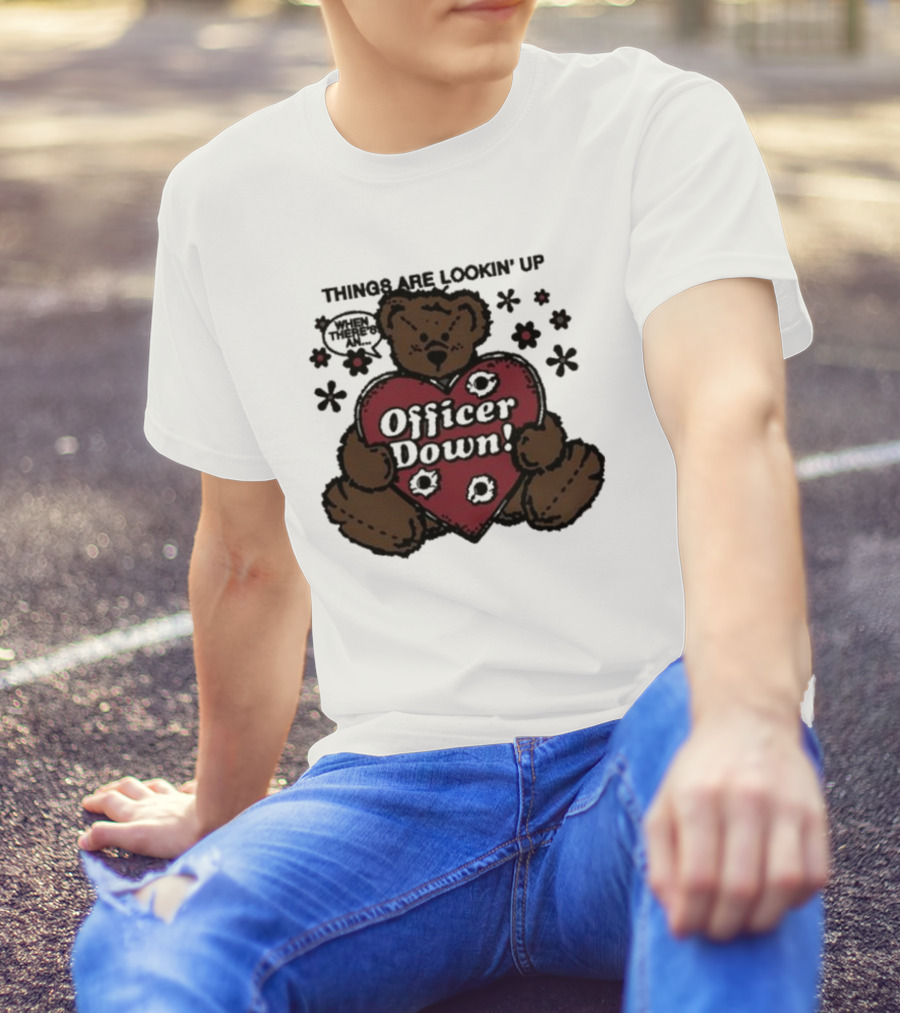 Kate Bush's Husband Things Are Lookin' Up Teddy Bear Officer Down T-Shirt