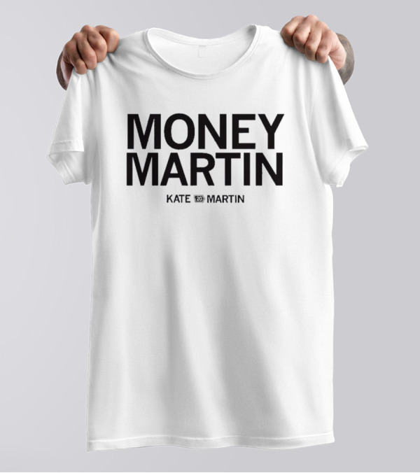 Money Martin Kate Martin T-Shirt