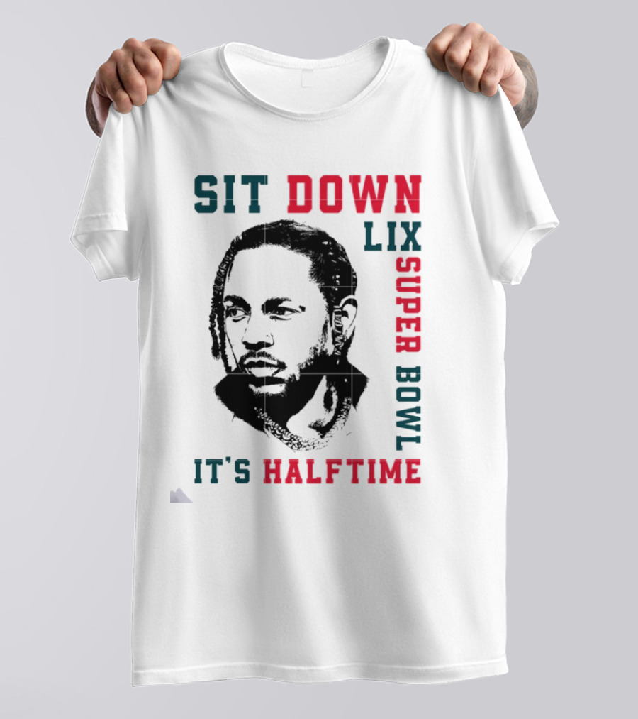 Sit Down LIX It's Halftime Super Bowl T-Shirt