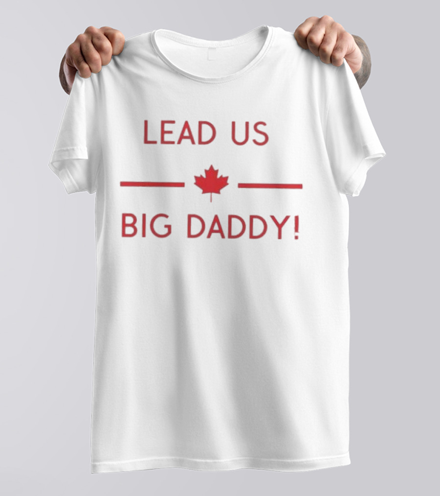 LEAD US BIG DADDY CANADA MAPLE LEAF T-Shirt